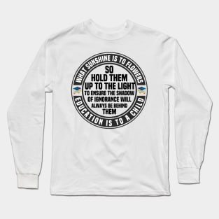 What Sunshine Is To Flowers Education Is To Child Long Sleeve T-Shirt